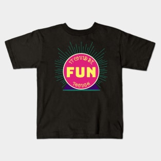 It Could Be Fun Though, Fun Optimistic Quote Kids T-Shirt